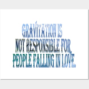 Gravitation is not responsible for people falling in love. Posters and Art